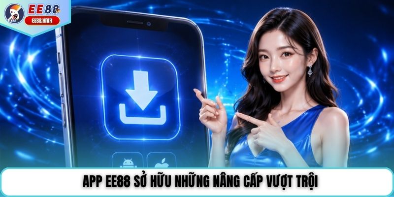 App EE88 sở hữu những nâng cấp vượt trội