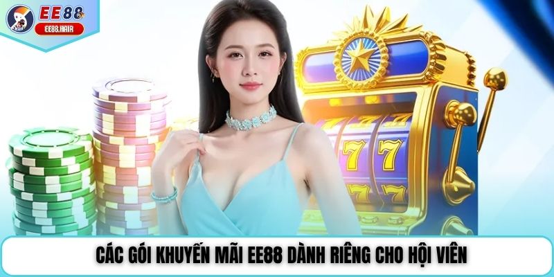 Các gói khuyến mãi EE88 dành riêng cho hội viên