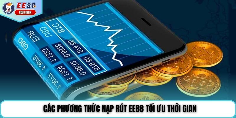 Các phương thức nạp rút EE88 tối ưu thời gian