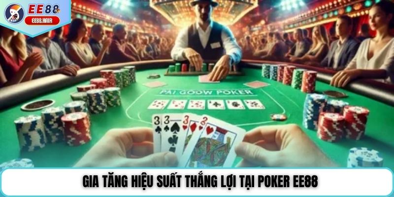 Gia tăng hiệu suất thắng lợi tại poker EE88