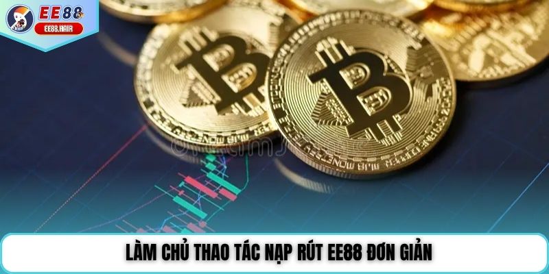 Làm chủ thao tác nạp rút EE88 đơn giản