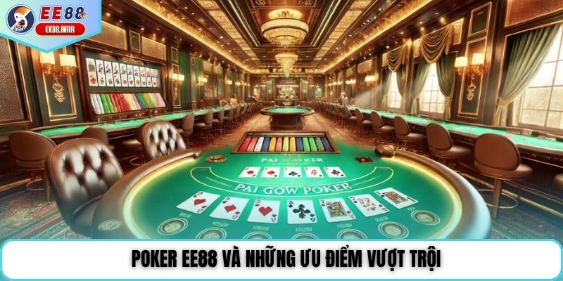 Poker ee88 và những ưu điểm vượt trội